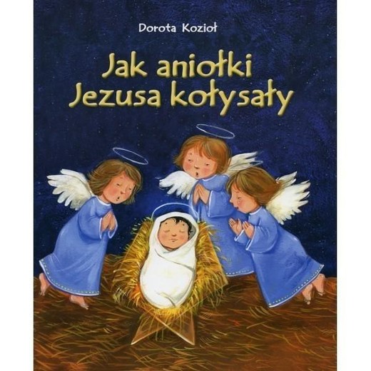 okładka Jak aniołki Jezusa kołysały książka | Dorota Kozioł, Elżbieta Jarząbek
