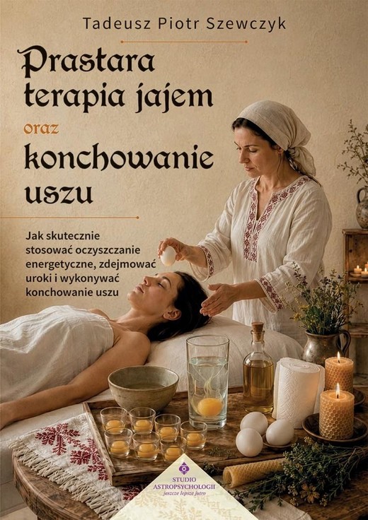 okładka Prastara terapia jajem oraz konchowanie uszu książka | Szewczyk TadeuszPiotr