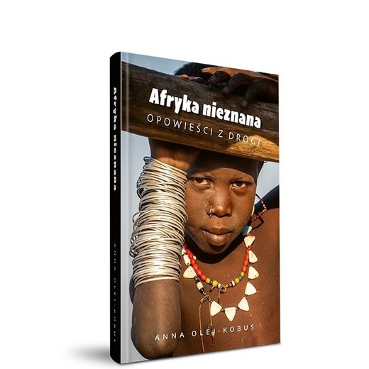 okładka Afryka nieznana. Opowieści z drogi książka | Anna Olej-Kobus