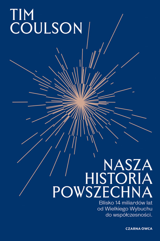 okładka Nasza historia powszechna. Blisko 14 miliardów lat od Wielkiego Wybuchu do współczesności książka | Tim Coulson