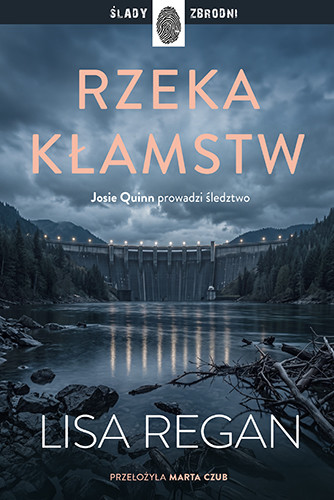 okładka Rzeka kłamstw. Josie Quinn. Tom 13 książka | Regan Lisa