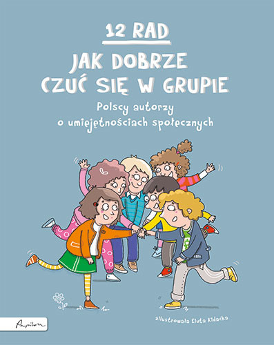 okładka 12 rad, jak dobrze czuć się w grupie. Polscy autorzy o umiejętnościach społecznych książka | Opracowanie zbiorowe