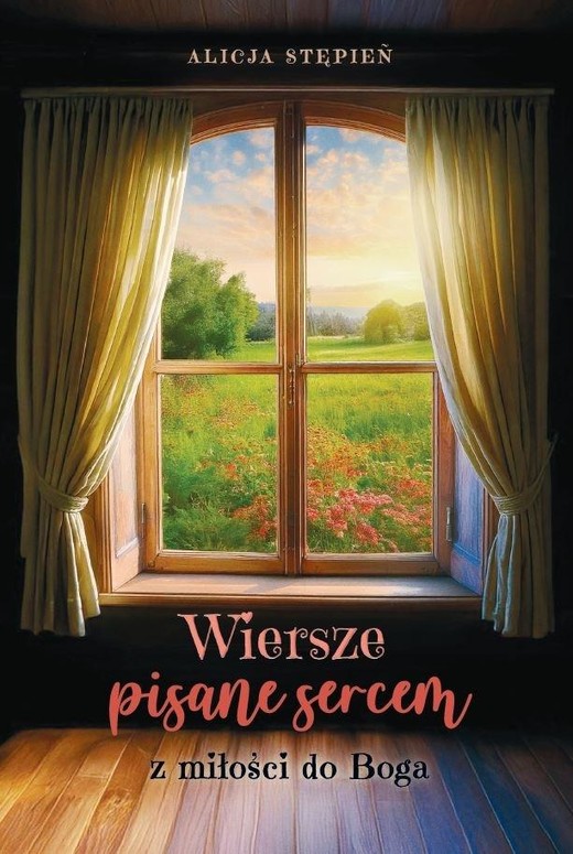 okładka Wiersze pisane sercem. Z miłości do Boga książka | Alicja Stępień