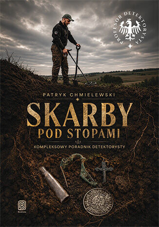 okładka Skarby pod stopami. Kompleksowy poradnik detektorysty książka | Patryk Chmielewski