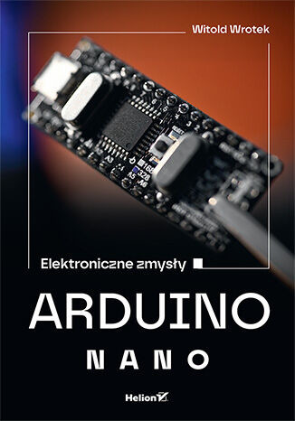 okładka Arduino Nano. Elektroniczne zmysły książka | Witold Wrotek