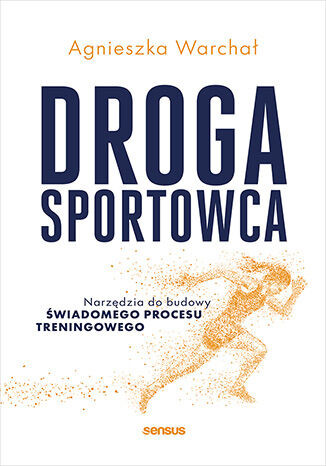 okładka Droga sportowca. Narzędzia do budowy świadomego procesu treningowego książka | Agnieszka Warchał