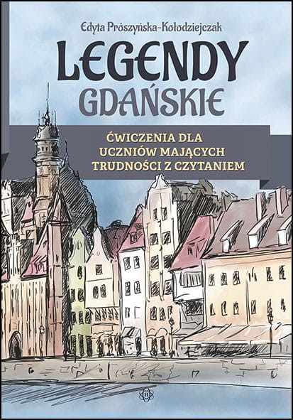 okładka Legendy gdańskie Ćwiczenia dla uczniów mających trudności z czytaniem książka | Edyta Prószyńska-Kołodziejczak