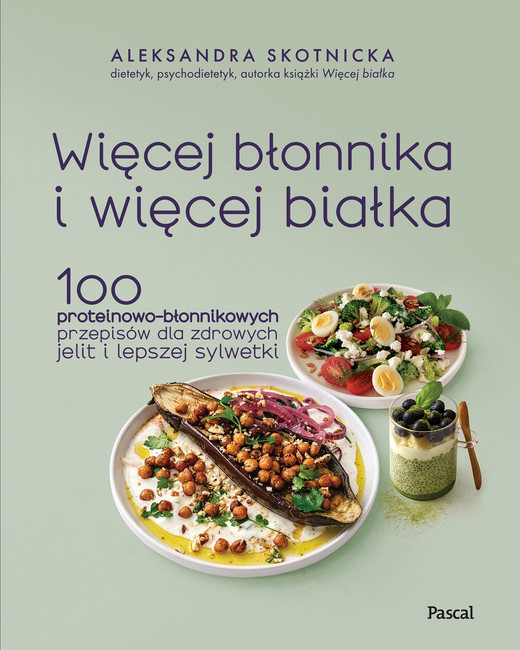 okładka Więcej błonnika i więcej białka. 100 proteinowo-błonnikowych przepisów dla zdrowych jelit i lepszej sylwetki książka | Aleksandra Skotnicka