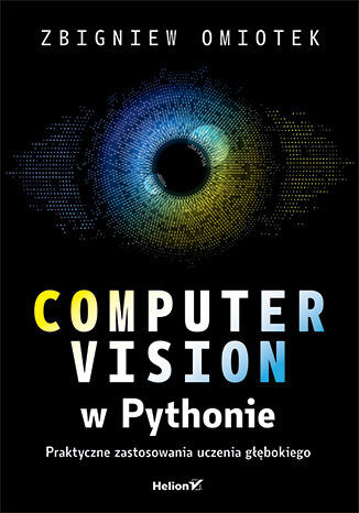 okładka Computer vision w Pythonie. Praktyczne zastosowania uczenia głębokiego książka | Zbigniew Omiotek