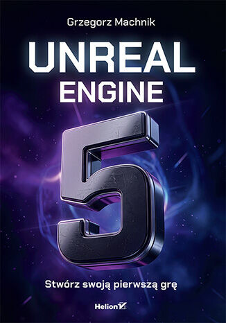okładka Unreal Engine 5. Stwórz swoją pierwszą grę książka | Grzegorz Machnik