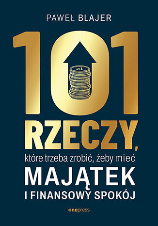 okładka 101 rzeczy, które trzeba zrobić, żeby mieć majątek i finansowy spokój książka | Paweł Blajer