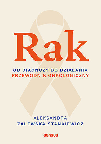 okładka Rak. Od diagnozy do działania. Poradnik onkologiczny książka | Aleksandra Zalewska-Stankiewicz
