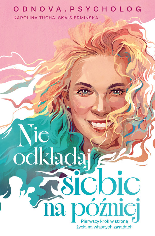 okładka Nie odkładaj siebie na później książka | Karolina Tuchalska-Siermińska