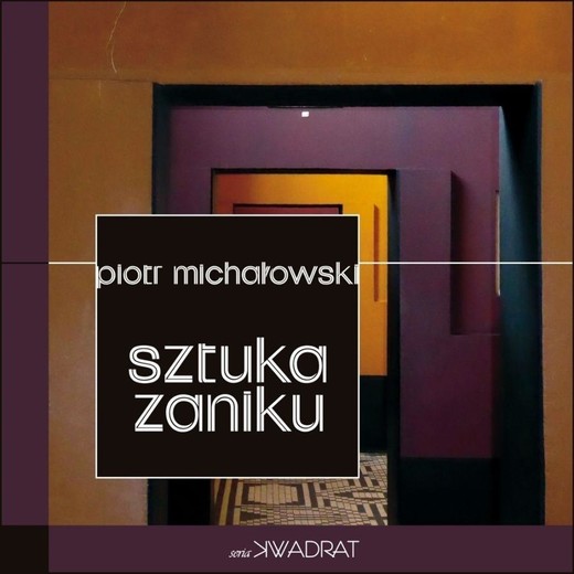 okładka Sztuka Zaniku książka | Piotr Michałowski