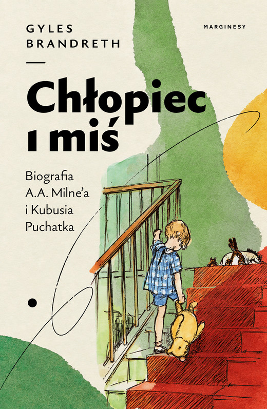 okładka Chłopiec i miś. Biografia A.A. Milne'a i Kubusia Puchatka książka | Brandreth Gyles