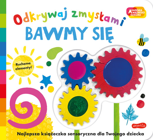 okładka Bawmy się. Akademia mądrego dziecka. Odkrywaj zmysłami książka | Opracowanie zbiorowe