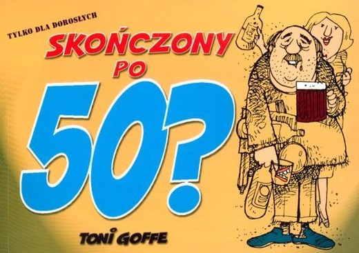 okładka Skończony po 50? książka | Toni Goffe