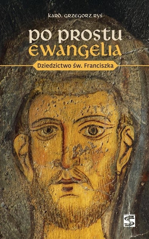 okładka Po prostu Ewangelia. Dziedzictwo św. Franciszka książka | Grzegorz Ryś