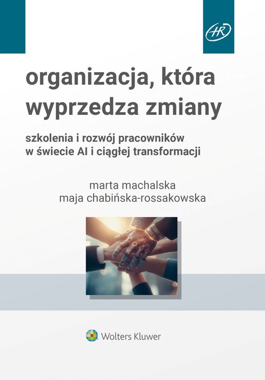 okładka Organizacja, która wyprzedza zmiany. Szkolenia i rozwój pracowników w świecie AI i ciągłej transformacji książka | Maja ChabińskaRossakowska, Machalska Marta