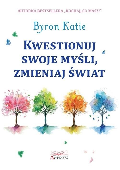 okładka Kwestionuj swoje myśli, zmieniaj świat książka | Katie Byron