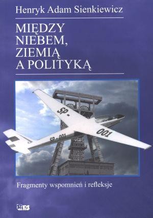 okładka Między niebem, ziemią a polityką książka | Sienkiewicz HenrykAdam