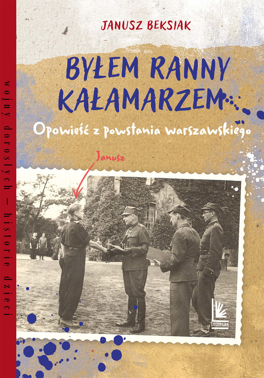 okładka Byłem ranny kałamarzem. Opowieść z powstania warszawskiego książka | Beksiak Janusz