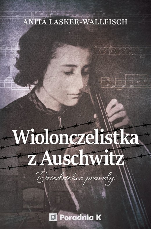 okładka Wiolonczelistka z Auschwitz. Dziedzictwo prawdy książka | Anita Lasker-Wallfisch