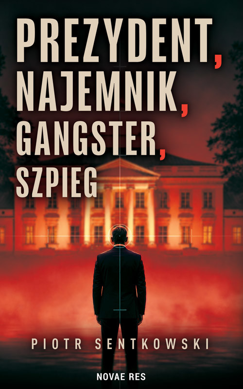 okładka Prezydent, najemnik, gangster, szpieg książka | Piotr Sentkowski
