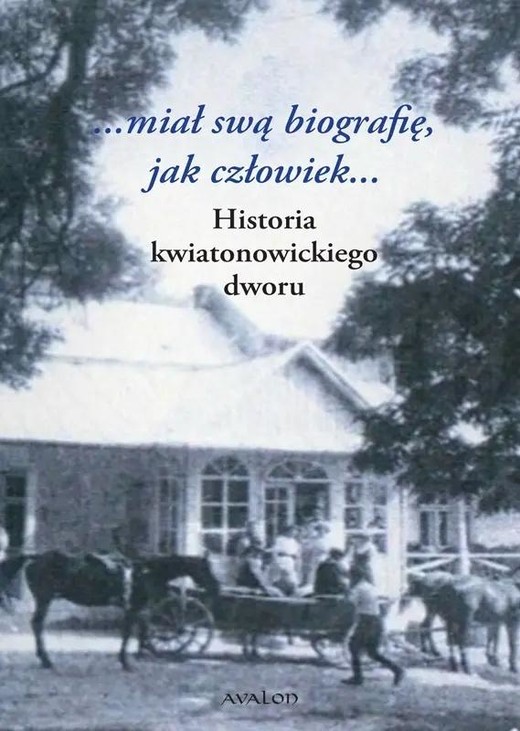 okładka Historia kwiatonowickiego dworu książka | Aleksandra JanTyszkiewicz, red. PawełKocandy