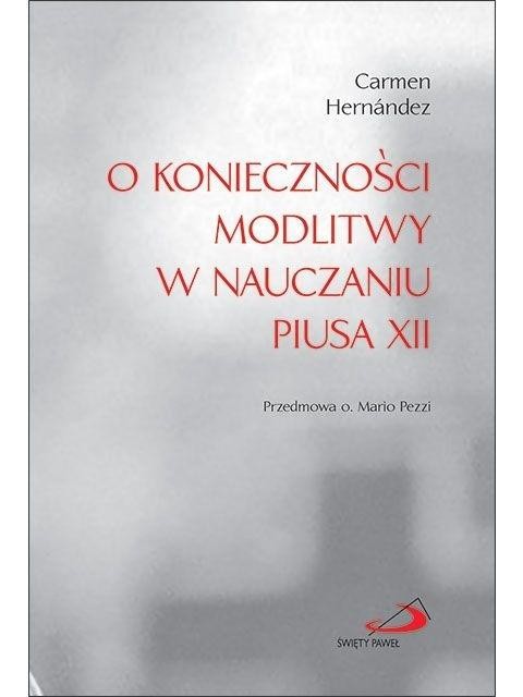 okładka O konieczności modlitwy w nauczaniu Piusa XII książka | Carmen Hernandez, Mario Pezzi
