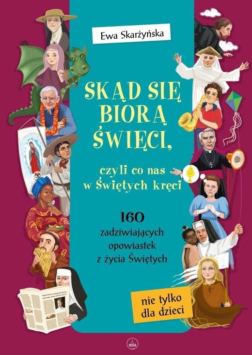 okładka Skąd się biorą święci, czyli co nas w świętych... książka | Ewa Skarżyńska, Ola Makowska