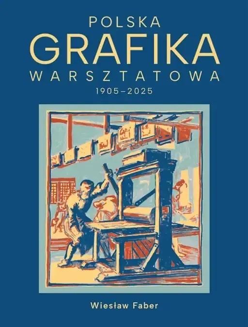 okładka Polska grafika warsztatowa 1906-2025 książka | Justyna Lijka, Monika Pujdak-Brzez, Wiesław Faber