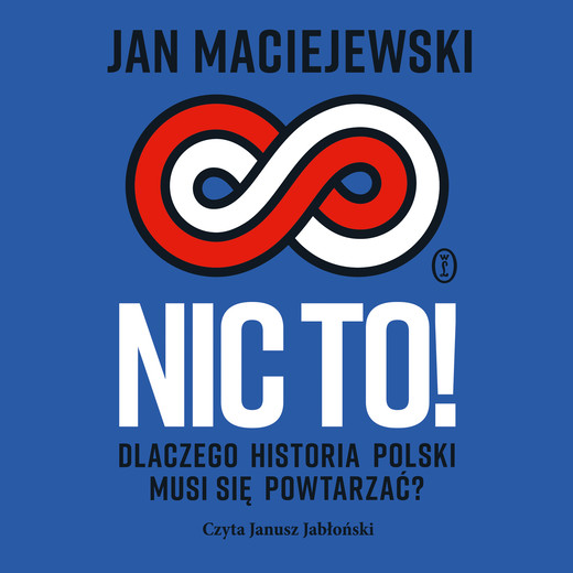 okładka Nic to! Dlaczego historia Polski musi się powtarzać? audiobook | MP3 | Jan Maciejewski