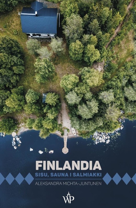 okładka Seria Podróżnicza. Finlandia. Sisu, sauna i... książka | Aleksandra Michta-Juntunen
