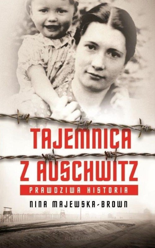 okładka Tajemnica z Auschwitz Prawdziwa historia książka | Nina Majewska-Brown