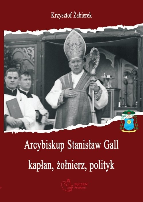 okładka Arcybiskup Stanisław Gall (1865-1942) kapłan, żołnierz, polityk książka | Żabierek Krzysztof