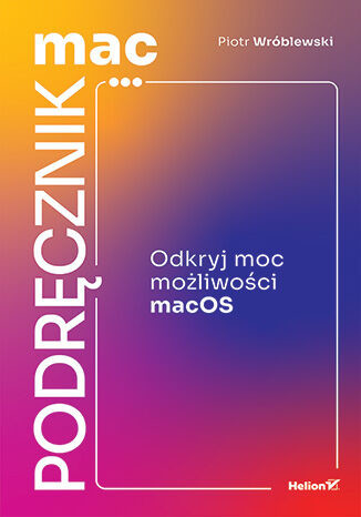 okładka MacPodręcznik. Odkryj moc możliwości macOS książka | Piotr Wróblewski