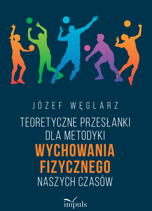 okładka Teoretyczne przesłanki dla metodyki wychowania fizycznego naszych czasów książka | Józef Węglarz