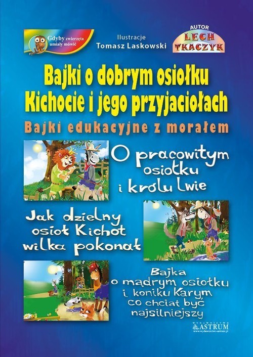 okładka Bajki o dobrym osiołku Kichocie i jego przyjaciołach Bajki edukacyjne z morałem książka | Lech Tkaczyk