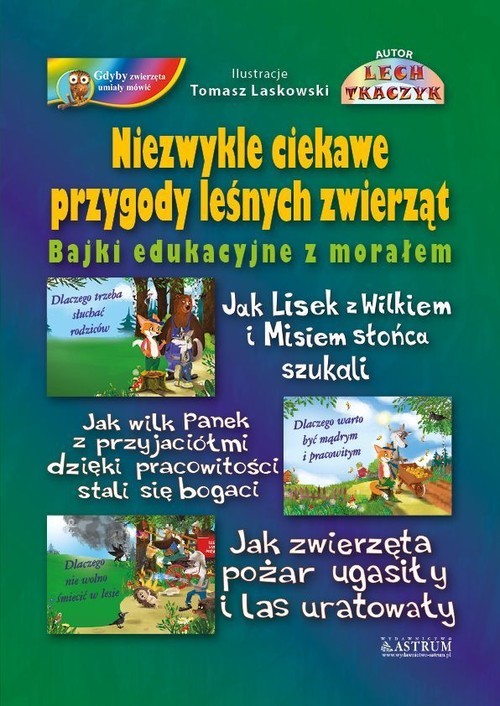 okładka Niezwykle ciekawe przygody leśnych zwierząt Bajki edukacyjne z morałem książka | Lech Tkaczyk