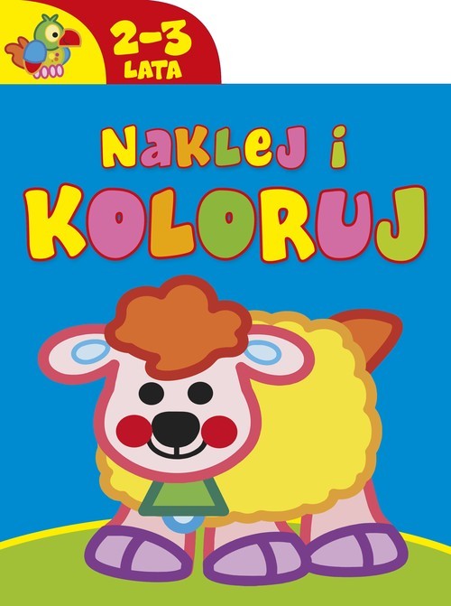 okładka Naklej i koloruj 2-3 lata książka | Praca Zbiorowa