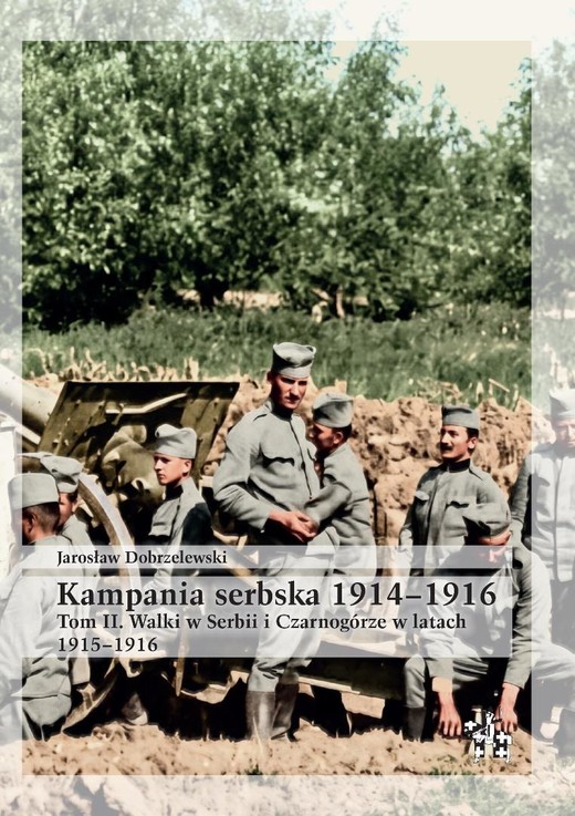okładka Kampania serbska 1914-1916 T.2 Walki w Serbii i... książka | Dobrzelewski Jarosław