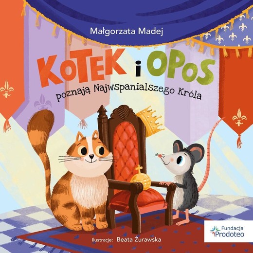 okładka Kotek i opos poznają Najwspanialszego Króla książka | Beata Żurawska, Madej Małgorzata