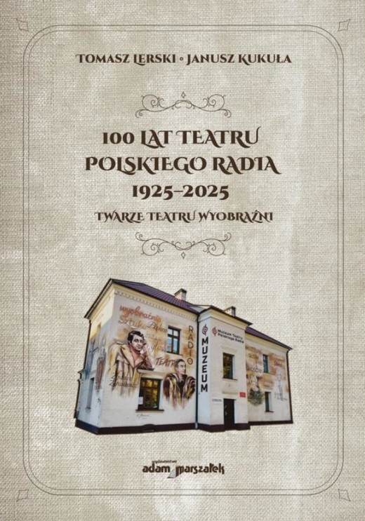 okładka 100 lat Teatru Polskiego Radia książka | Kukuła Janusz, Lerski TomaszM.