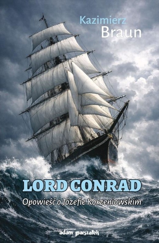okładka Lord Conrad. Opowieść o Józefie Korzeniowskim książka | Kazimierz Braun