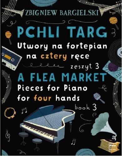 okładka Pchli Targ.Utwory na fortepian, na cztery ręce z.3 książka | Zbigniew Bargielski