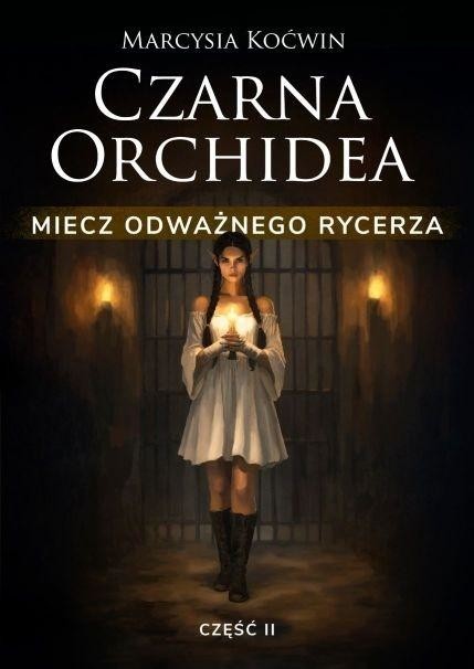 okładka Czarna Orchidea. Miecz Odważnego Rycerza cz.2 książka | Marcysia Koćwin