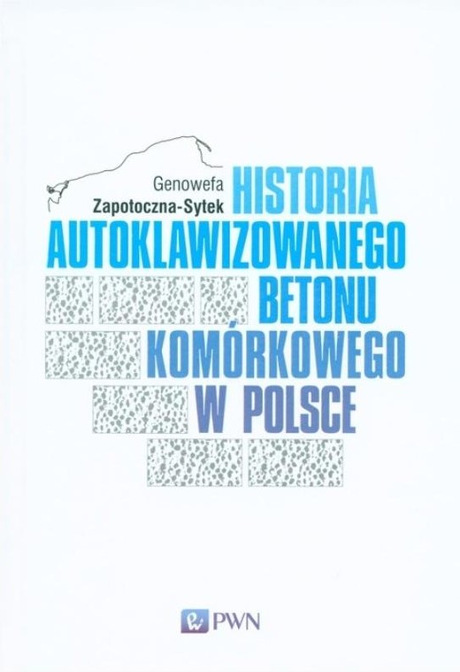 okładka Historia Autoklawiziwanego Betonu Komórkowego... książka | Genowefa Zapotoczna-Sytek