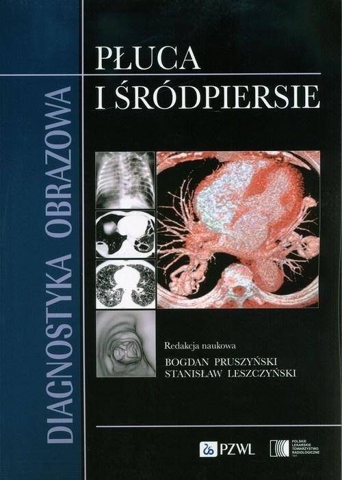 okładka Diagnostyka obrazowa. Płuca i śródpiersie książka | Leszczyński Stanisław, Bogdan Pruszyński