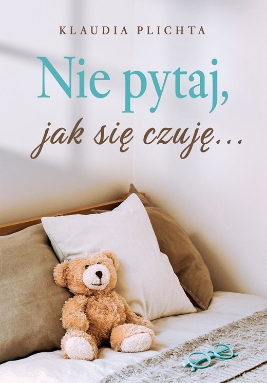okładka Nie pytaj, jak się czuję... książka | Klaudia Plichta